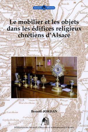 Le mobilier et les objets dans les édifices religieux chrétiens en Alsace