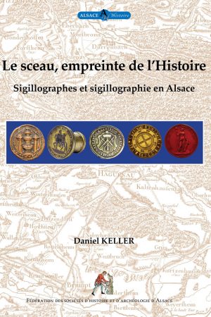Le sceau, empreinte de l’Histoire. Sigillographes et sigillographies en Alsace