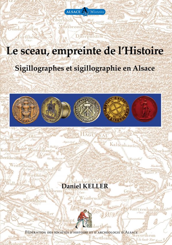 Le sceau, empreinte de l’Histoire. Sigillographes et sigillographies en Alsace