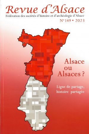 Revue d'Alsace 2023 n°149 - Alsace ou Alsaces ? Ligne de partage, histoire partagée