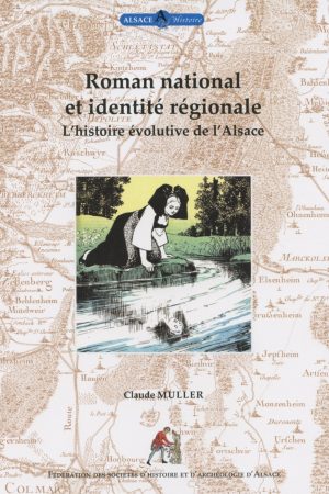 Roman national et identité régionale, l'histoire évolutive de l'Alsace, Claude Muller